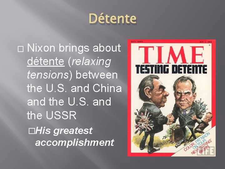 Détente � Nixon brings about détente (relaxing tensions) between the U. S. and China