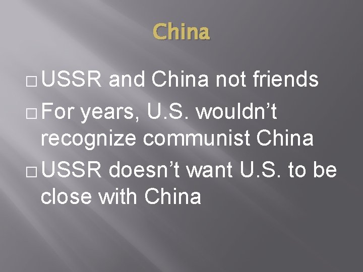 China � USSR and China not friends � For years, U. S. wouldn’t recognize