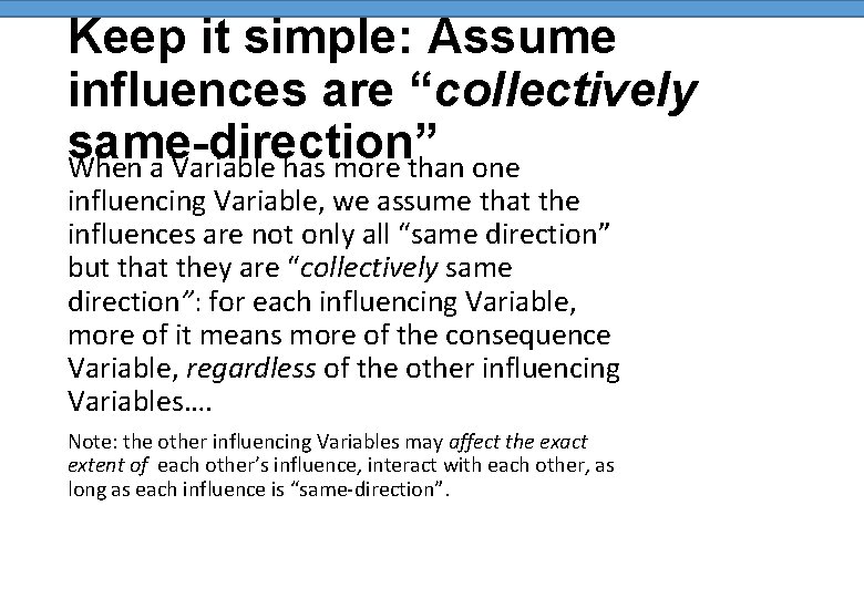 Keep it simple: Assume influences are “collectively same-direction” When a Variable has more than