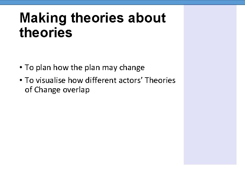 Making theories about theories • To plan how the plan may change • To