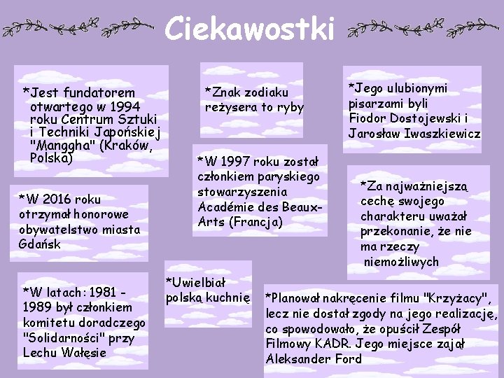 Ciekawostki *Jest fundatorem otwartego w 1994 roku Centrum Sztuki i Techniki Japońskiej "Manggha" (Kraków,