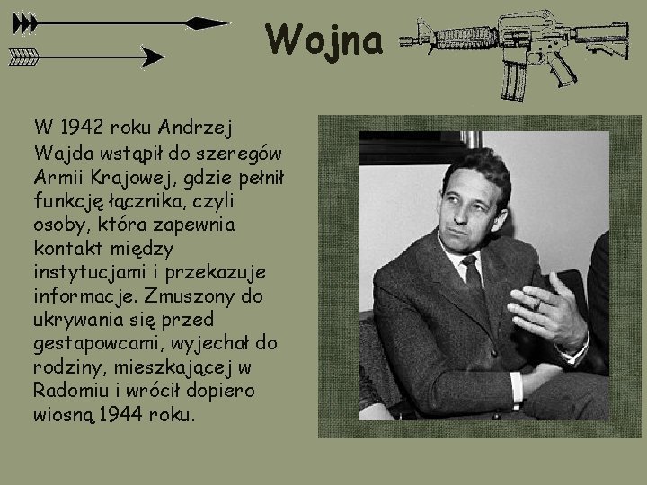 Wojna W 1942 roku Andrzej Wajda wstąpił do szeregów Armii Krajowej, gdzie pełnił funkcję