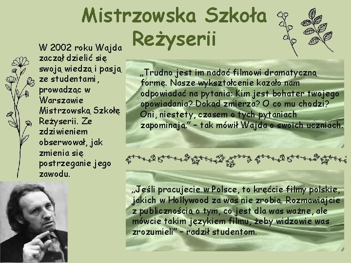 Mistrzowska Szkoła Reżyserii W 2002 roku Wajda zaczął dzielić się swoją wiedzą i pasją