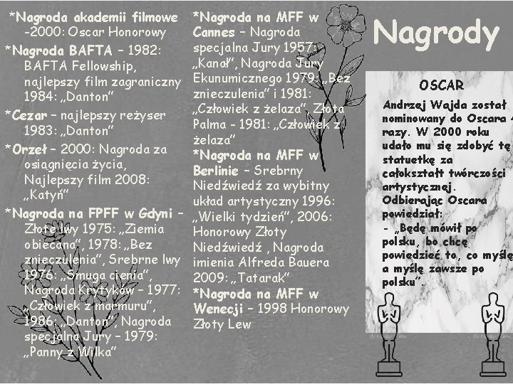 *Nagroda akademii filmowe -2000: Oscar Honorowy *Nagroda BAFTA – 1982: BAFTA Fellowship, najlepszy film