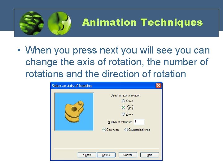 Animation Techniques • When you press next you will see you can change the