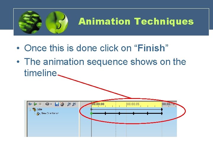 Animation Techniques • Once this is done click on “Finish” • The animation sequence