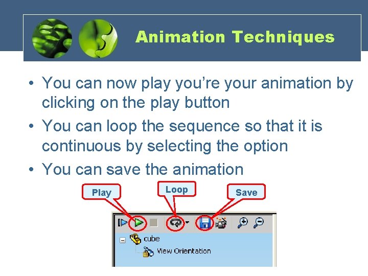 Animation Techniques • You can now play you’re your animation by clicking on the