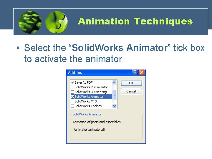 Animation Techniques • Select the “Solid. Works Animator” tick box to activate the animator