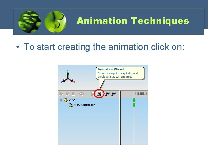 Animation Techniques • To start creating the animation click on: 