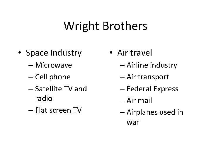 Wright Brothers • Space Industry – Microwave – Cell phone – Satellite TV and