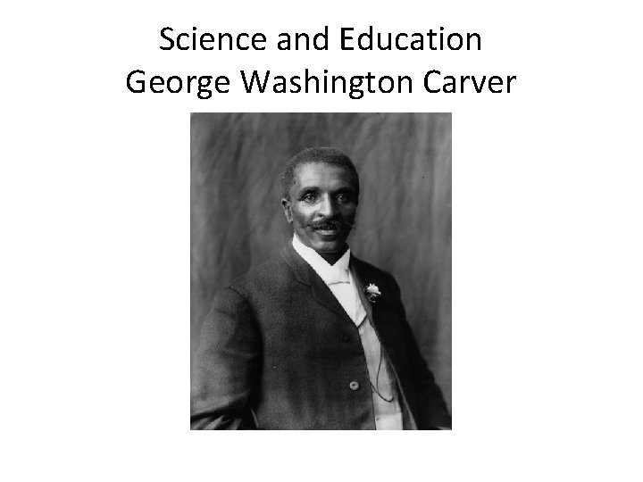 Science and Education George Washington Carver 