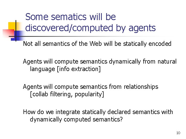 Some sematics will be discovered/computed by agents Not all semantics of the Web will