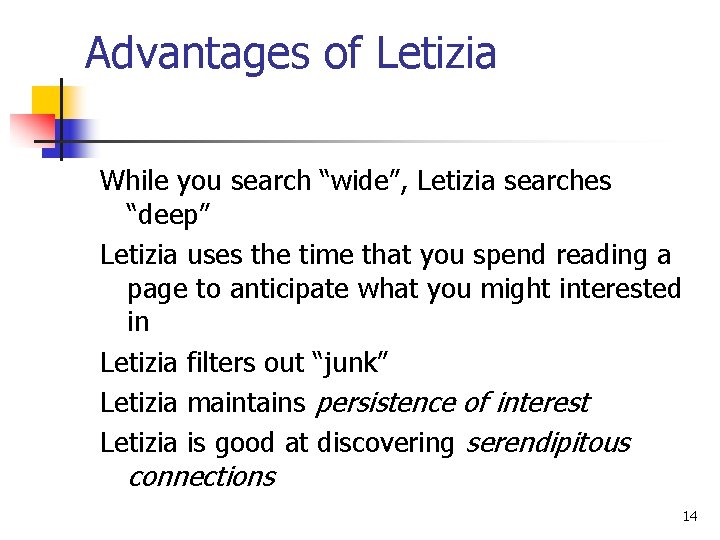 Advantages of Letizia While you search “wide”, Letizia searches “deep” Letizia uses the time