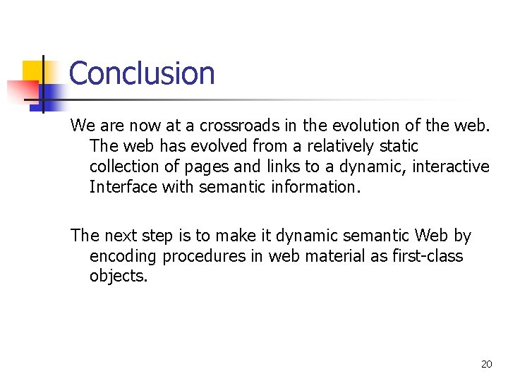 Conclusion We are now at a crossroads in the evolution of the web. The