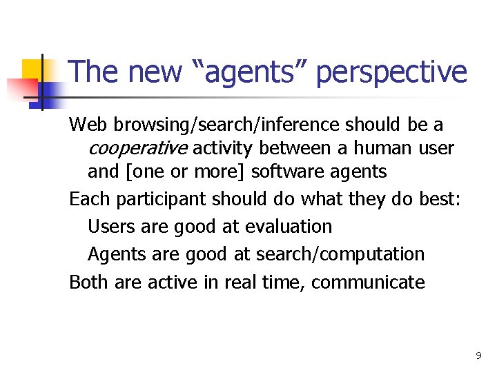 The new “agents” perspective Web browsing/search/inference should be a cooperative activity between a human