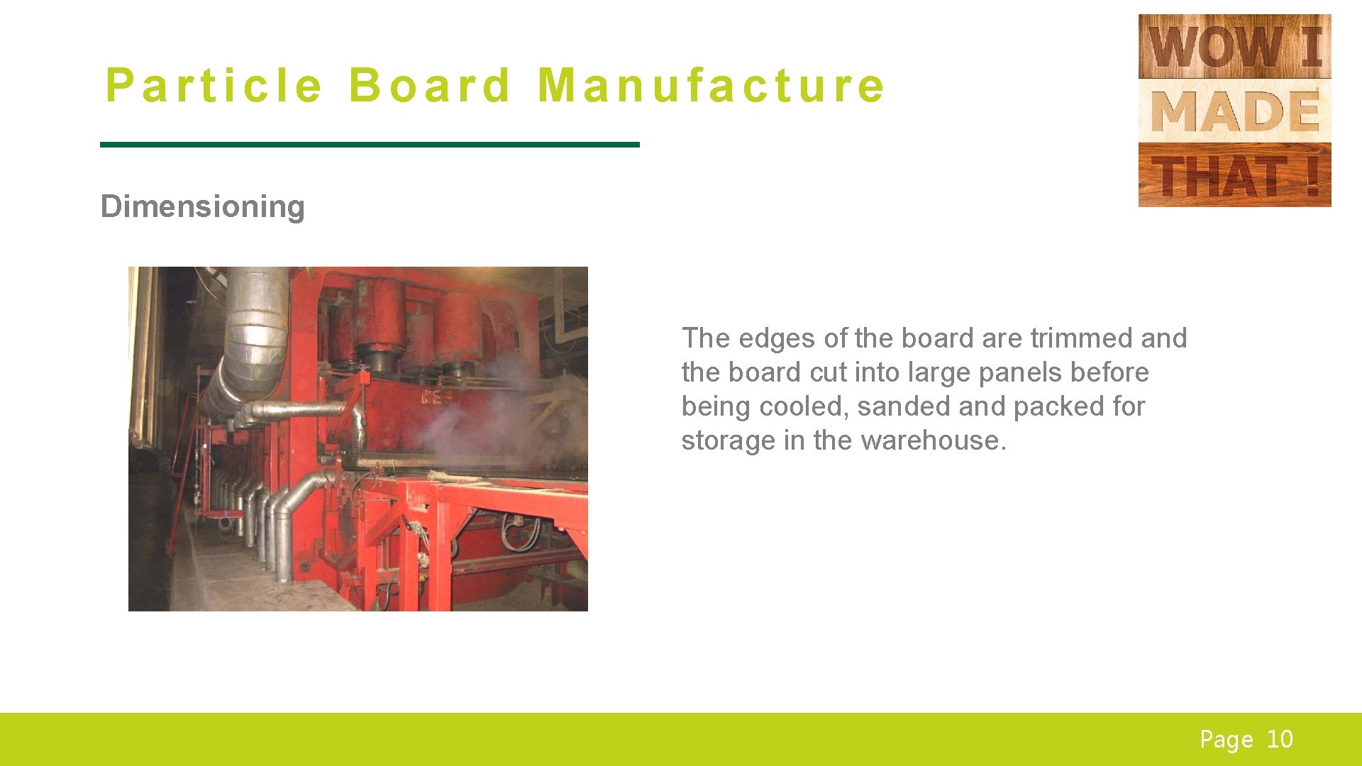 Particle Board Manufacture Dimensioning The edges of the board are trimmed and the board