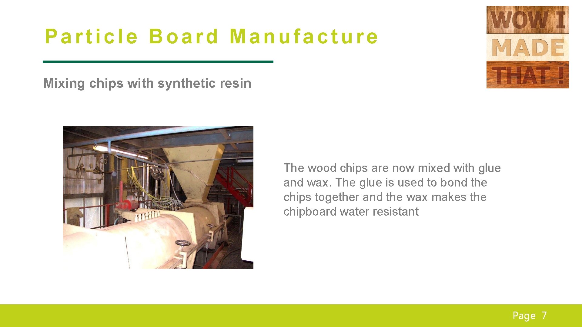 Particle Board Manufacture Mixing chips with synthetic resin The wood chips are now mixed