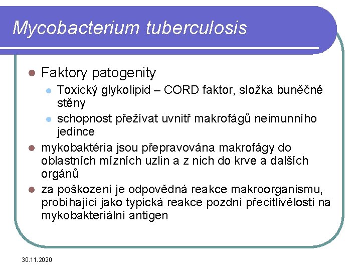 Mycobacterium tuberculosis l Faktory patogenity Toxický glykolipid – CORD faktor, složka buněčné stěny l