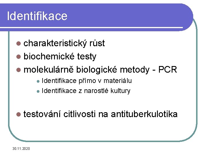 Identifikace l charakteristický růst l biochemické testy l molekulárně biologické metody - PCR Identifikace