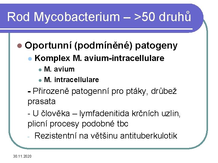 Rod Mycobacterium – >50 druhů l Oportunní l (podmíněné) patogeny Komplex M. avium-intracellulare M.