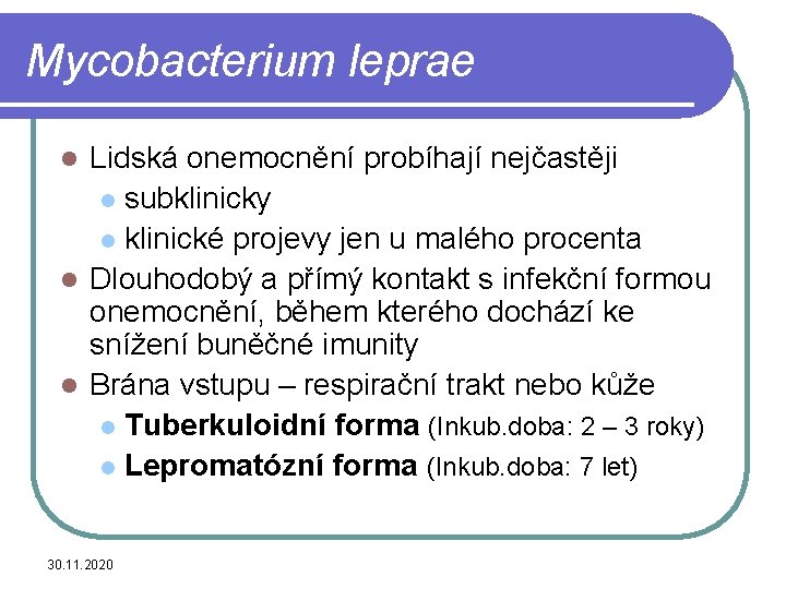 Mycobacterium leprae Lidská onemocnění probíhají nejčastěji l subklinicky l klinické projevy jen u malého