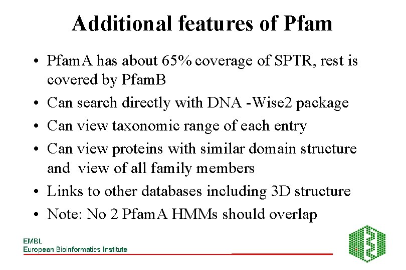 Additional features of Pfam • Pfam. A has about 65% coverage of SPTR, rest