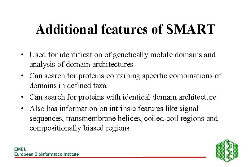Additional features of SMART • Used for identification of genetically mobile domains and analysis