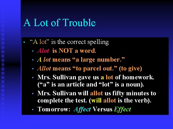 A Lot of Trouble • “A lot” is the correct spelling • Alot is