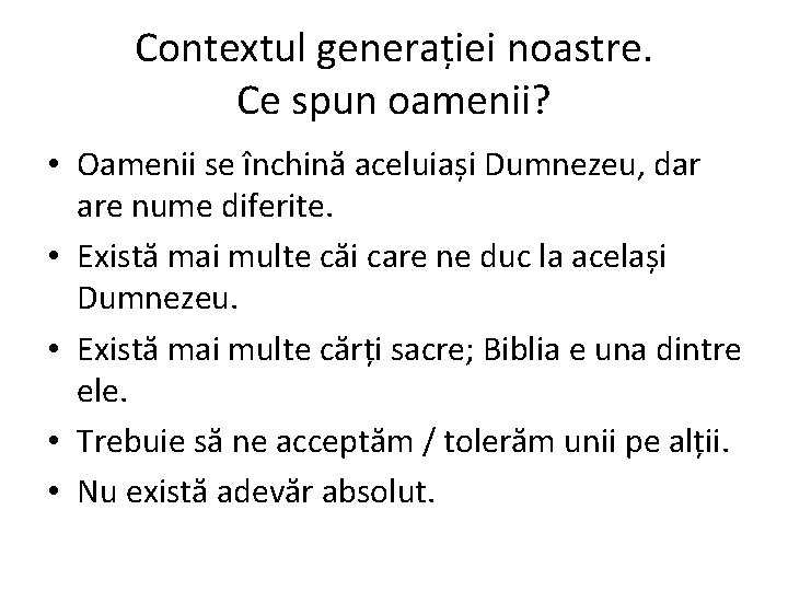 Contextul generației noastre. Ce spun oamenii? • Oamenii se închină aceluiași Dumnezeu, dar are