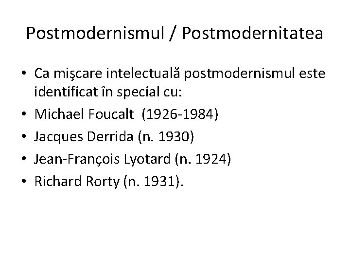 Postmodernismul / Postmodernitatea • Ca mişcare intelectuală postmodernismul este identificat în special cu: •