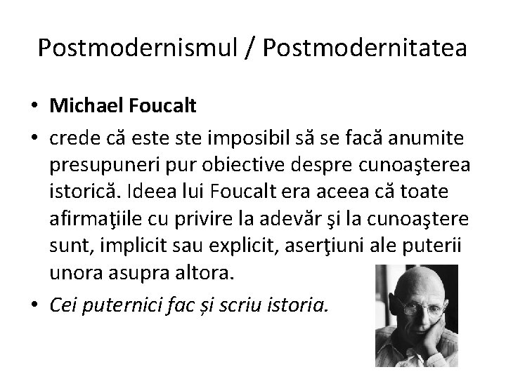 Postmodernismul / Postmodernitatea • Michael Foucalt • crede că este imposibil să se facă