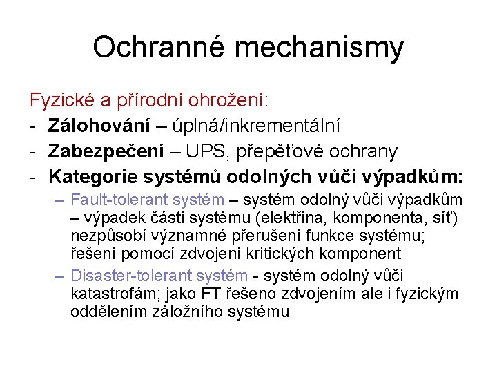 Ochranné mechanismy Fyzické a přírodní ohrožení: - Zálohování – úplná/inkrementální - Zabezpečení – UPS,