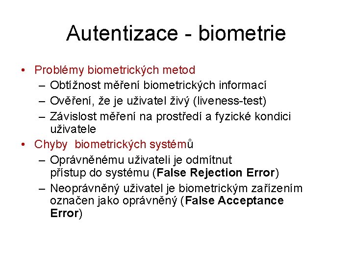 Autentizace - biometrie • Problémy biometrických metod – Obtížnost měření biometrických informací – Ověření,