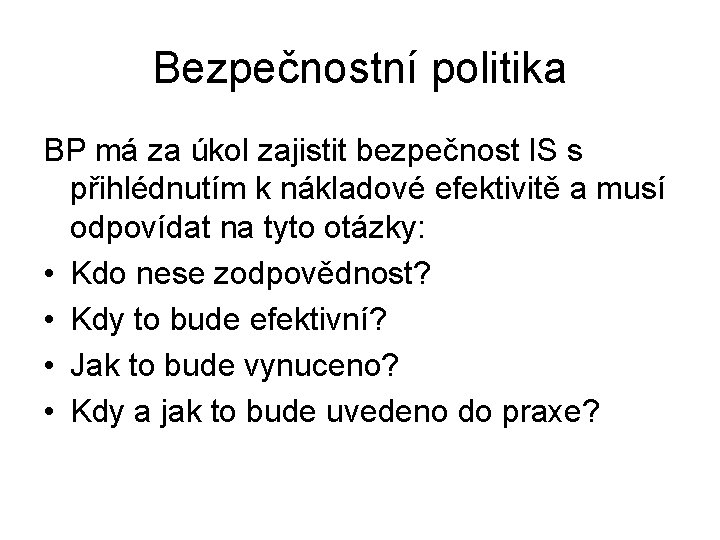Bezpečnostní politika BP má za úkol zajistit bezpečnost IS s přihlédnutím k nákladové efektivitě