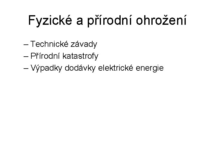 Fyzické a přírodní ohrožení – Technické závady – Přírodní katastrofy – Výpadky dodávky elektrické