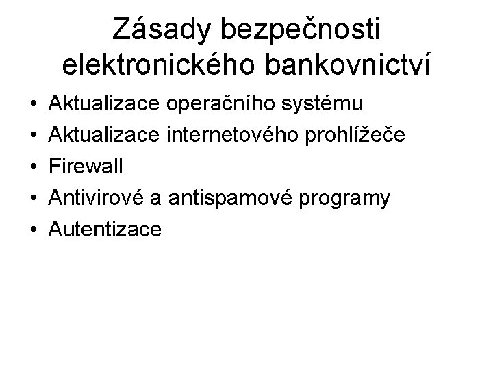 Zásady bezpečnosti elektronického bankovnictví • • • Aktualizace operačního systému Aktualizace internetového prohlížeče Firewall