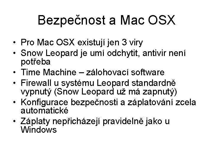 Bezpečnost a Mac OSX • Pro Mac OSX existují jen 3 viry • Snow