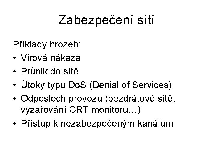 Zabezpečení sítí Příklady hrozeb: • Virová nákaza • Průnik do sítě • Útoky typu