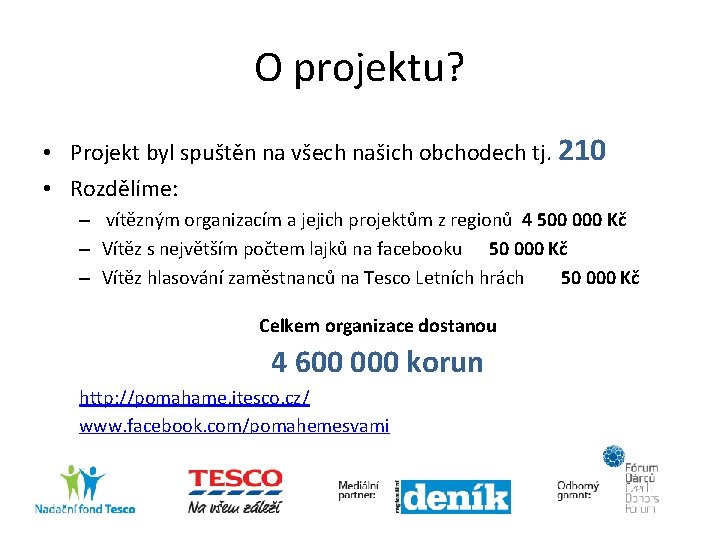 O projektu? • Projekt byl spuštěn na všech našich obchodech tj. 210 • Rozdělíme: