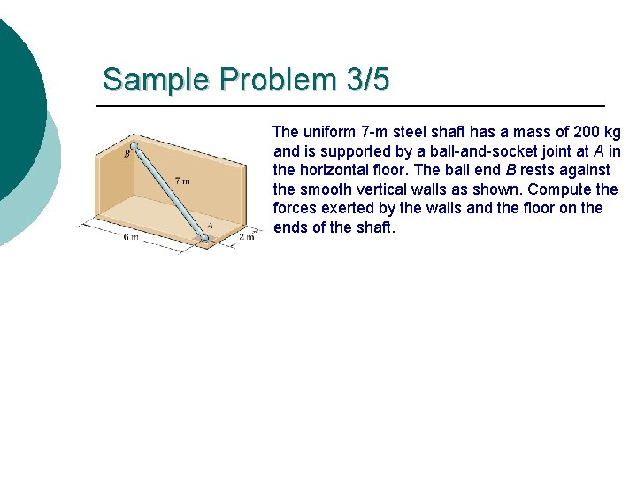 Sample Problem 3/5 The uniform 7 -m steel shaft has a mass of 200