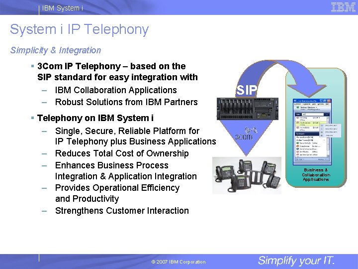 IBM System i IP Telephony Simplicity & Integration § 3 Com IP Telephony –