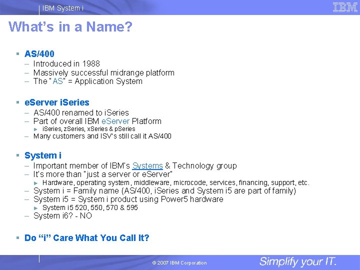 IBM System i What’s in a Name? § AS/400 – Introduced in 1988 –