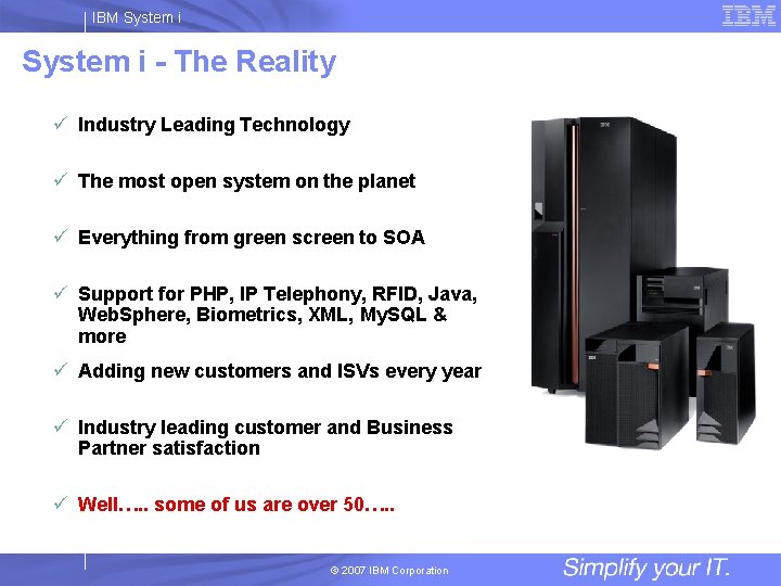 IBM System i - The Reality ü Industry Leading Technology ü The most open