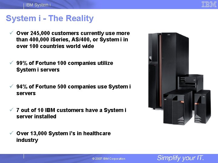 IBM System i - The Reality ü Over 245, 000 customers currently use more