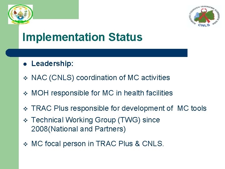 Implementation Status l Leadership: v NAC (CNLS) coordination of MC activities v MOH responsible