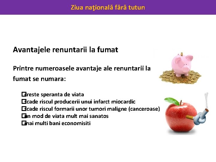 Ziua naţională fără tutun Avantajele renuntarii la fumat Printre numeroasele avantaje ale renuntarii la