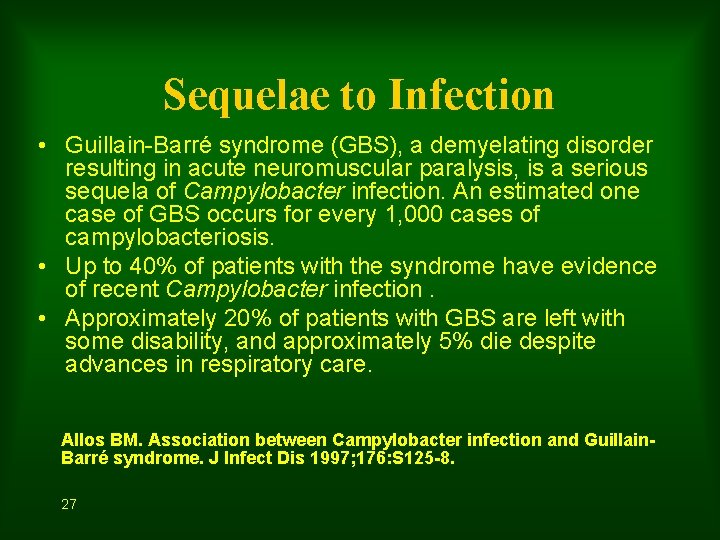 Sequelae to Infection • Guillain-Barré syndrome (GBS), a demyelating disorder resulting in acute neuromuscular