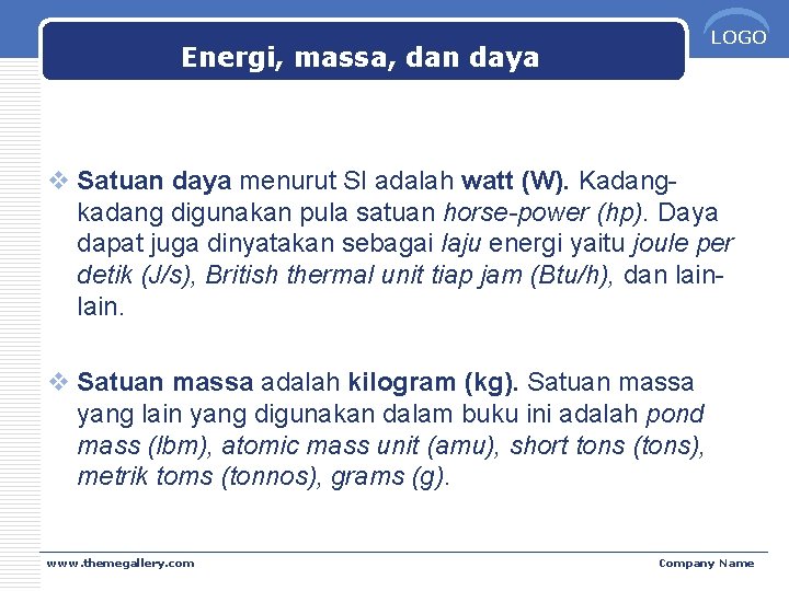 LOGO Energi, massa, dan daya v Satuan daya menurut SI adalah watt (W). Kadangkadang