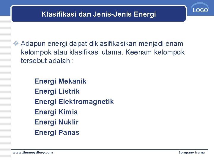 LOGO Klasifikasi dan Jenis-Jenis Energi v Adapun energi dapat diklasifikasikan menjadi enam kelompok atau