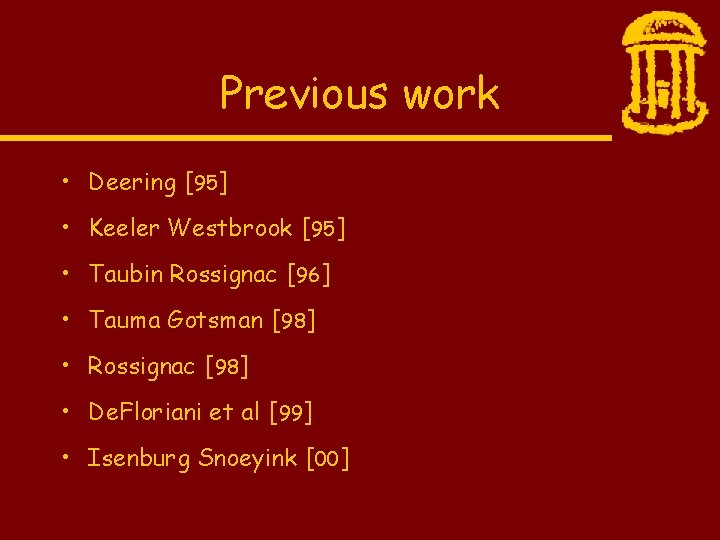 Previous work • Deering [95] • Keeler Westbrook [95] • Taubin Rossignac [96] •